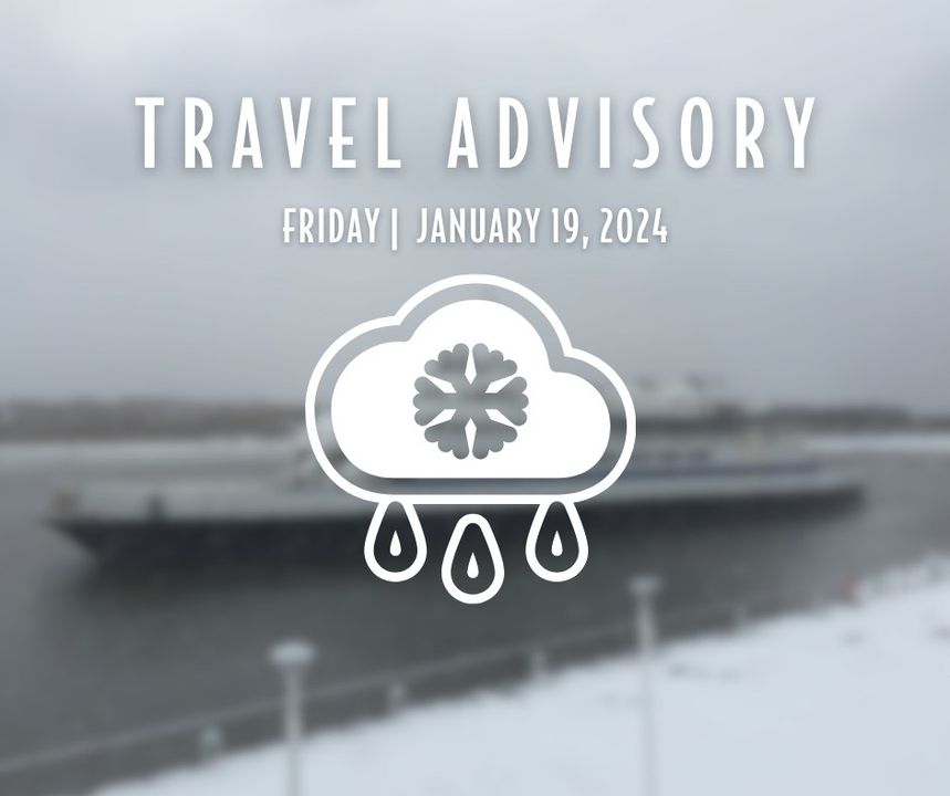TRAVEL ADVISORY For Friday, January 19, 2024 The Ferry is sailing as