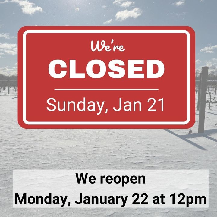 The winery is closed Today Sunday, January 21. We reopen to the